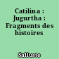 Catilina : Jugurtha : Fragments des histoires