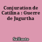 Conjuration de Catilina : Guerre de Jugurtha