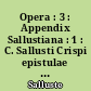Opera : 3 : Appendix Sallustiana : 1 : C. Sallusti Crispi epistulae ad Caesarem de Re Publica