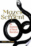Mazes of the serpent : an anatomy of horror narrative