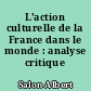 L'action culturelle de la France dans le monde : analyse critique