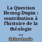 La Question Herzog-Dupin : contribution à l'histoire de la théologie française pendant ces dernières années