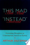 This mad "instead : governing metaphors in contemporary American fiction