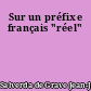 Sur un préfixe français "réel"