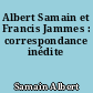 Albert Samain et Francis Jammes : correspondance inédite