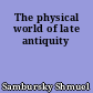 The physical world of late antiquity