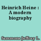 Heinrich Heine : A modern biography