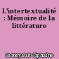 L'intertextualité : Mémoire de la littérature