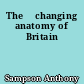 The 	changing anatomy of Britain