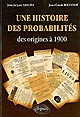 Une histoire des probabilités : des origines à 1900