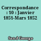 Correspondance : 10 : Janvier 1851-Mars 1852