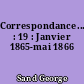 Correspondance... : 19 : Janvier 1865-mai 1866