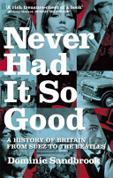Never had it so good : a history of Britain from Suez to the Beatles
