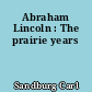 Abraham Lincoln : The prairie years