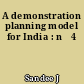 A demonstration planning model for India : n�4