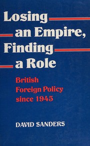 Losing an Empire, finding a role : British foreign policy since 1945