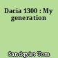 Dacia 1300 : My generation