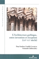 L'architecture gothique : entre invention et réception (XIIe-XXe siècles)