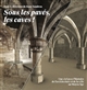 Sous les pavés, les caves ! : Une clef pour l'histoire de l'architecture et de la ville au Moyen Âge