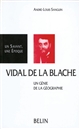 Vidal de La Blache : 1845-1918 : un génie de la géographie