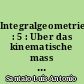 Integralgeometrie : 5 : Uber das kinematische mass im raum...