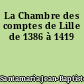 La Chambre des comptes de Lille de 1386 à 1419