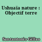 Ushuaïa nature : Objectif terre