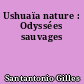 Ushuaïa nature : Odyssées sauvages