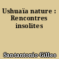 Ushuaïa nature : Rencontres insolites