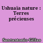 Ushuaïa nature : Terres précieuses