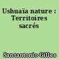 Ushuaïa nature : Territoires sacrés