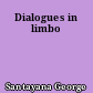 Dialogues in limbo