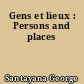 Gens et lieux : Persons and places