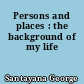 Persons and places : the background of my life