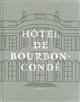 Les vies de l'hôtel de Bourbon-Condé : The lives of the hôtel de Bourbon-Condé : histoire d'un hôtel particulier parisien : history of a Parisian private mansion