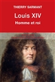 Louis XIV : Homme et roi