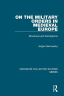 On the military orders in medieval Europe : structures and perceptions
