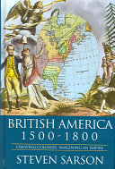 British America, 1500-1800 : creating colonies, imagining an empire