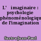 L'	imaginaire : psychologie phénoménologique de l'imagination