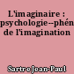 L'imaginaire : psychologie--phénoménologique de l'imagination