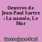 Oeuvres de Jean-Paul Sartre : La nausée, Le Mur