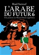 L'Arabe du futur : [6] : Une jeunesse au Moyen-Orient (1994-2011)