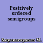 Positively ordered semigroups