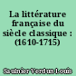 La littérature française du siècle classique : (1610-1715)