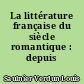 La littérature française du siècle romantique : depuis 1802