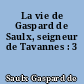 La vie de Gaspard de Saulx, seigneur de Tavannes : 3