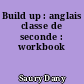 Build up : anglais classe de seconde : workbook