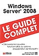 Windows Server 2008 : le guide complet