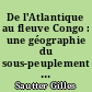 De l'Atlantique au fleuve Congo : une géographie du sous-peuplement : République du Congo, République Gabonaise