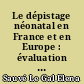 Le dépistage néonatal en France et en Europe : évaluation de l'extension du dépistage néonatal français à d'autres maladies métaboliques